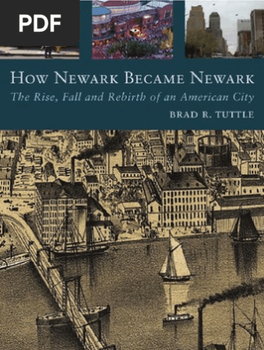 B R Tuttle How Newark Became Newark The Rise Fall And Rebirth Of An American City Newark New Jersey