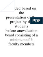 Awarded Based On The Presentation of The Project by The Students Before Anevaluation Board Consisting of A Minimum of 3 Faculty Members