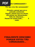 CANSAAAAAADO DEMAIS...MTOBOA!!!