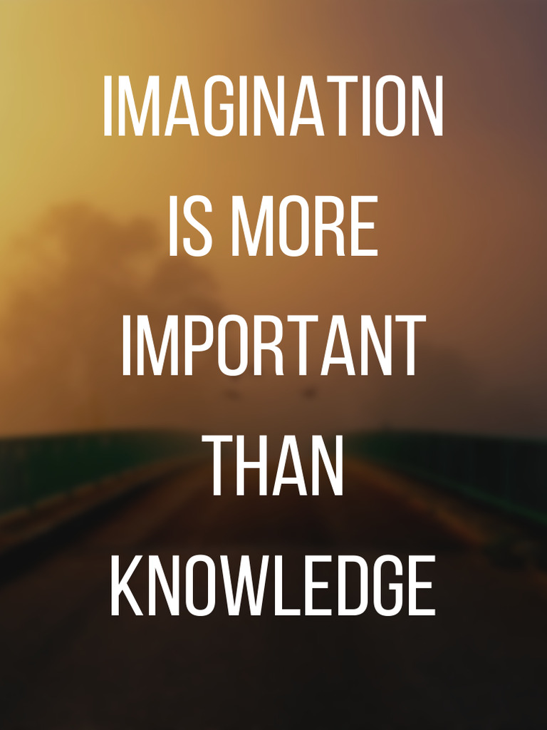 Imagination Is More Important Than Knowledge | PDF