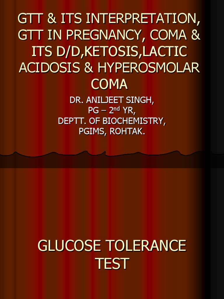 Gtt & Its Interpretation, Gtt In Pregnancy, Coma & Its D/D,Ketosis
