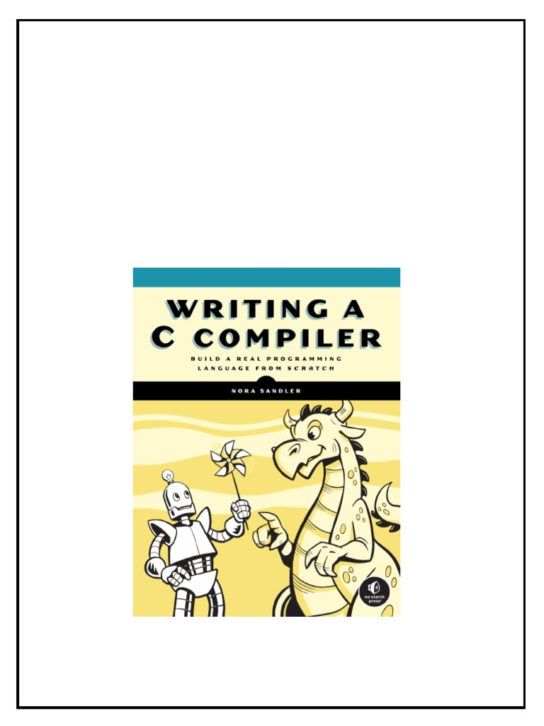 Writing A C Compiler Build A Real Programming Language From Scratch 1st ...