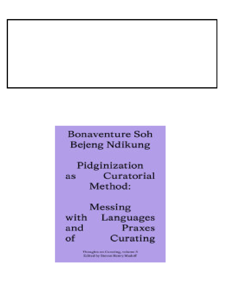 Pidginization as Curatorial Method 1st Edition Bonaventure Soh Bejeng ...