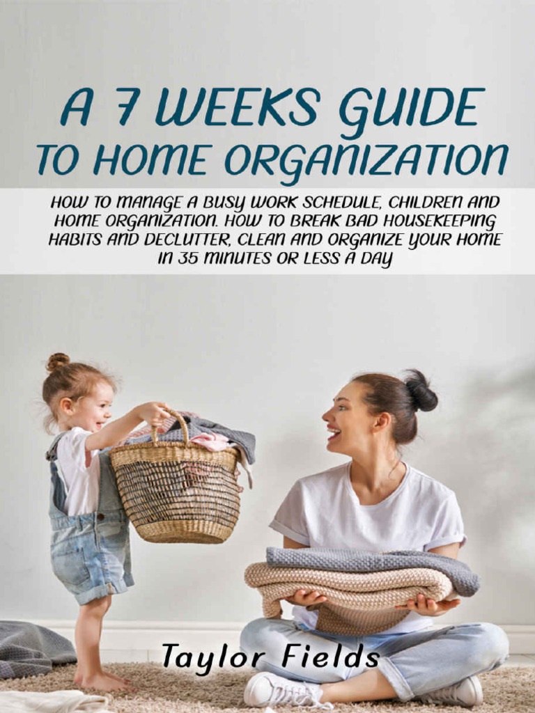 Dokumen.pub a 7 Week Guide to Home Organization How to Manage a Busy Work Schedule Children and ...
