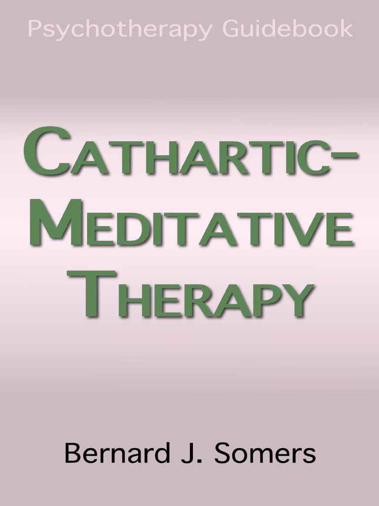 Cathartic-Meditative Therapy Guide | PDF | Psychotherapy | Psychology
