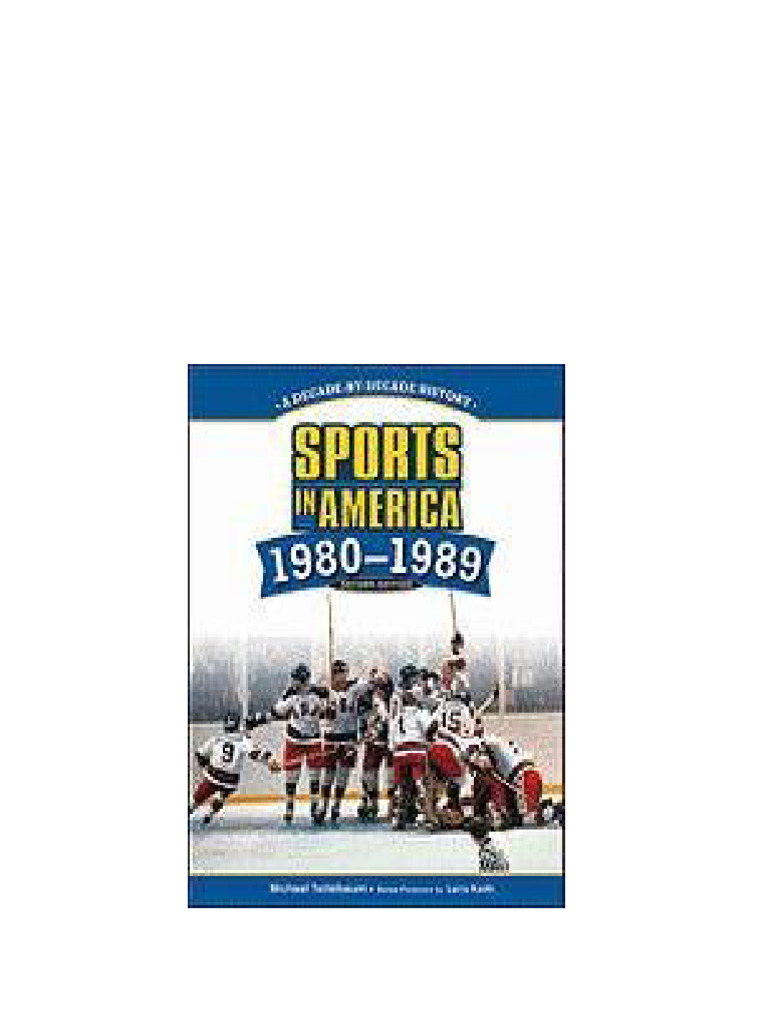 Sports in America 1980 1989 A Decade by decade History 2nd Edition Sports in America 1980 1989 A Decade by decade History 2nd Edition