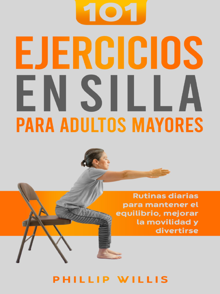 101 Ejercicios en Silla para Adultos Mayores Rutinas Diarias para Mantener  El Equilibrio Mejorar La | PDF | Flexibilidad (anatomía) | Respiración, image size:768x1024