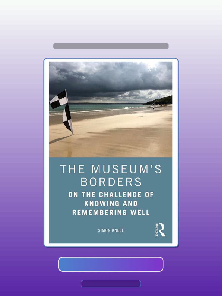 The Museumrsquos Borders On The Challenge of Knowing and Remembering ...