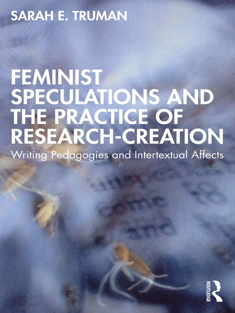 Feminist Speculations and The Practice of Research-Creation - Sarah E ...