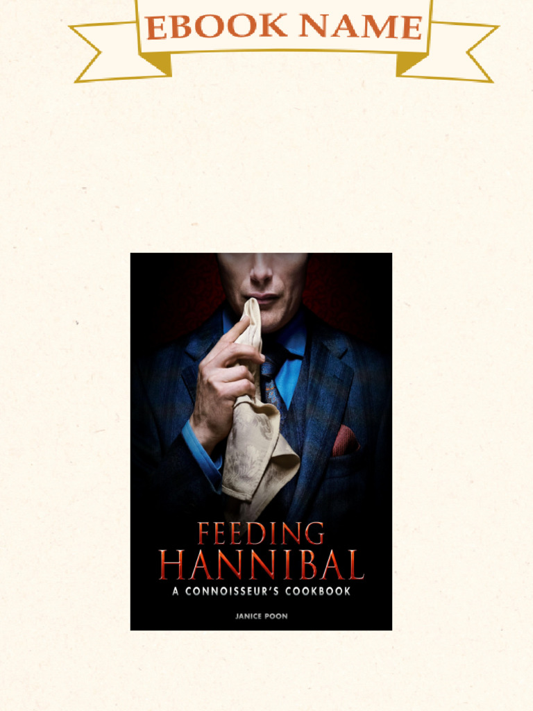 Feeding Hannibal A Connoisseur S Cookbook Janice Poon
