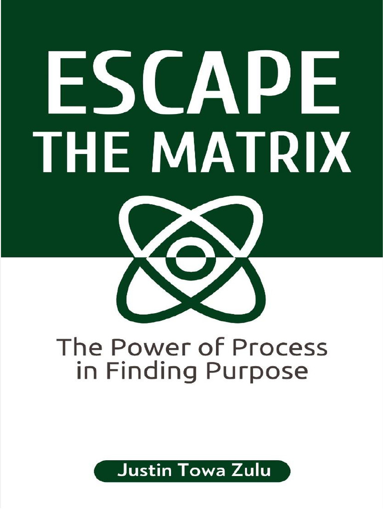 Escape The Matrix - The Power of Process in Finding Purpose | PDF ...