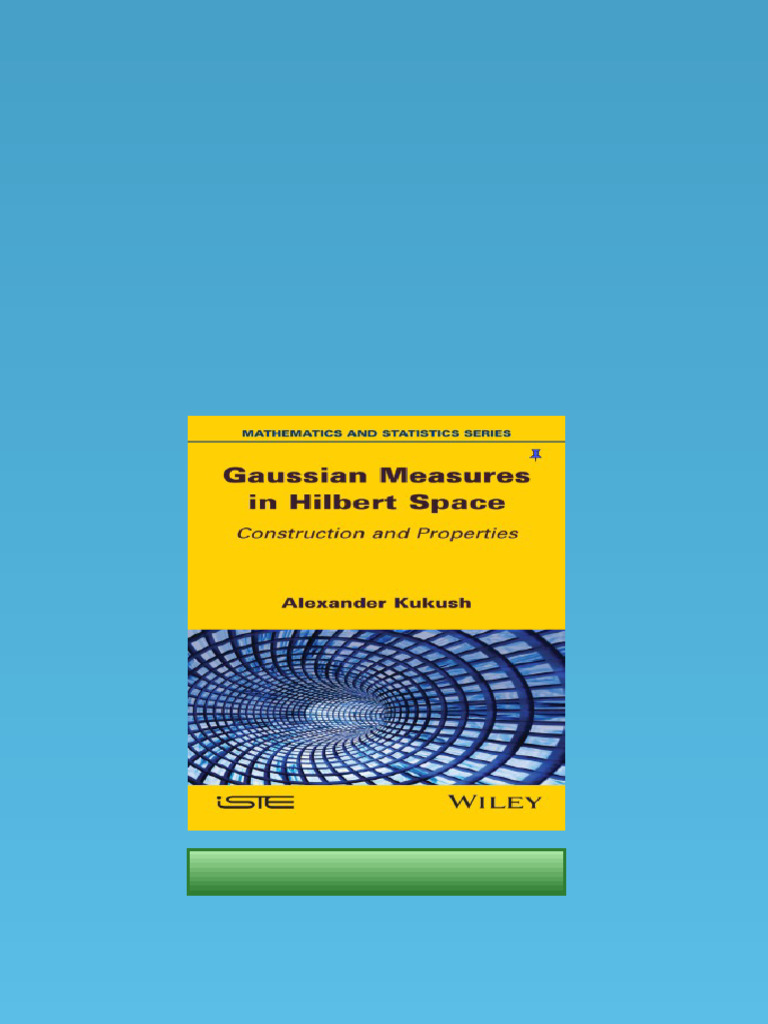 Gaussian Measures in Hilbert Space: Construction and Properties Kukush ...