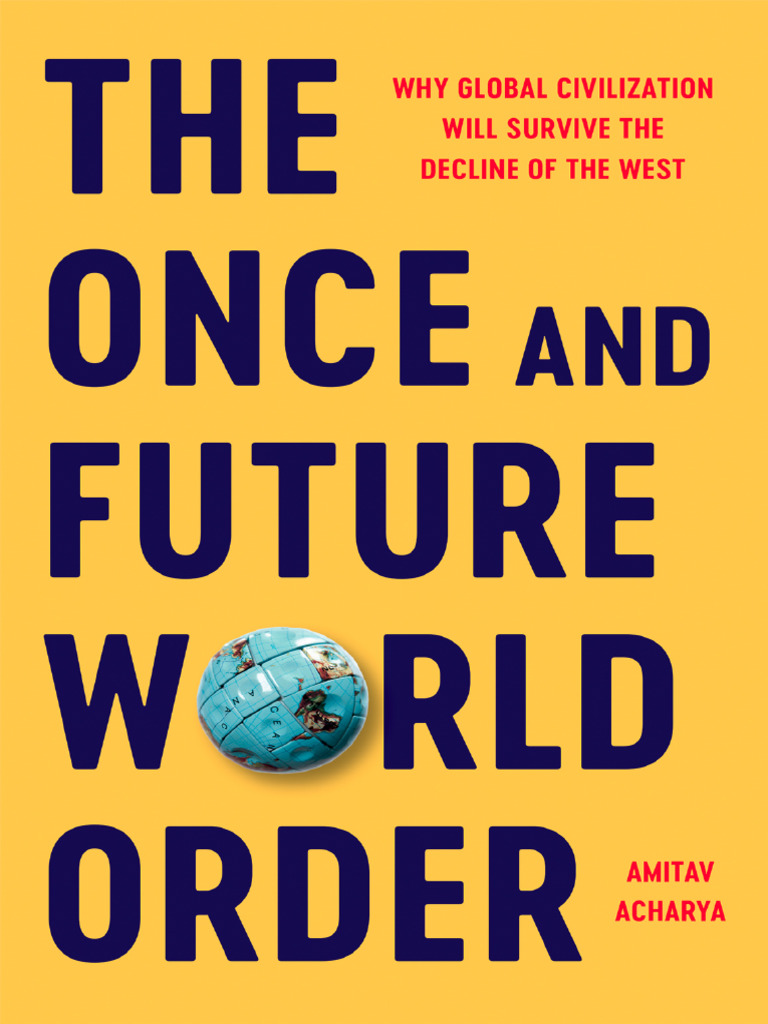 The Once and Future World Order (Amitav Acharya) (Z-Library) | PDF | Peace  | Empire