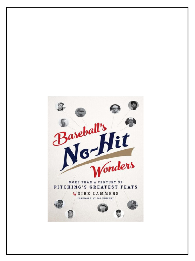 Baseballs Nohit Wonders More Than A Century Of Pitchings Greatest Feats Baseballs Nohit Wonders More Than A Century Of Pitchings Greatest Feats