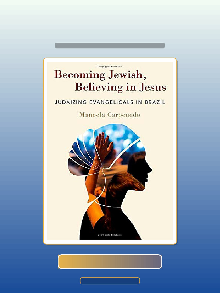 Becoming Jewish Believing in Jesus Judaizing Evangelicals in Brazil ...