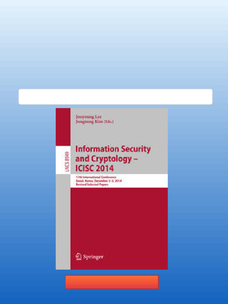 Information Security and Cryptology ICISC 2014 17th International  Conference Seoul South Korea December 3 5 2014 Revised Selected Papers 1st  Edition Jooyoung Lee Full Digital Access | PDF | Cryptography | Secure  Communication