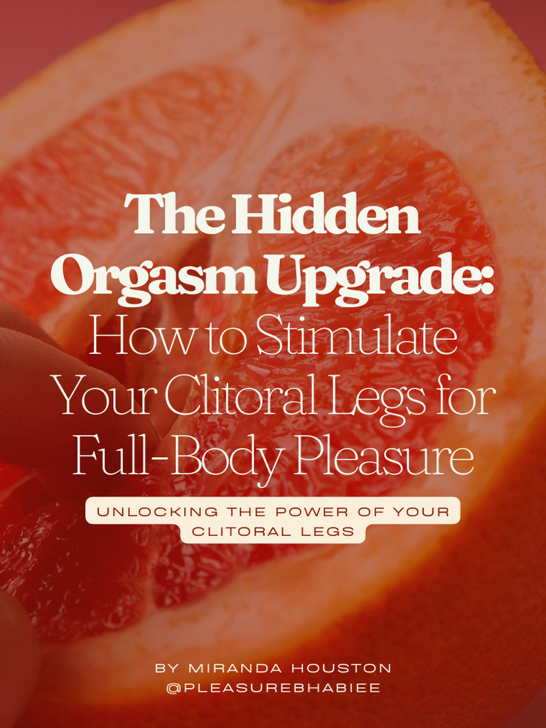 The Hidden Orgasm Upgrade How To Stimulate Your Clitoral Legs For 
