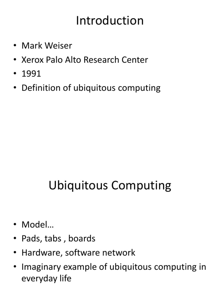 Mark Weiser Xerox Palo Alto Research Center 1991 Definition of