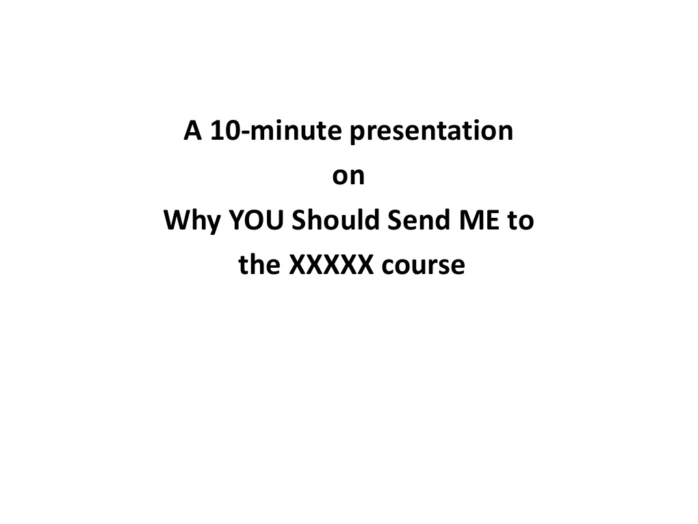 a-10-minute-presentation-on-why-you-should-send-me-to-the-xxxxx-course