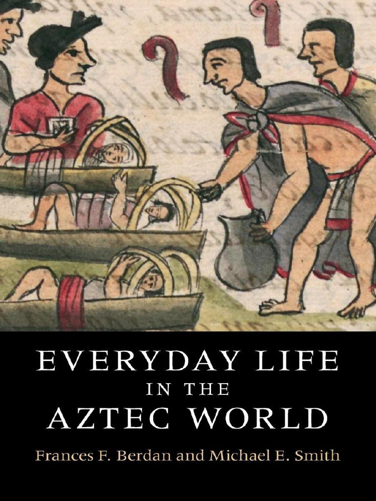 Everyday Life in The Aztec World | PDF | Mesoamerica