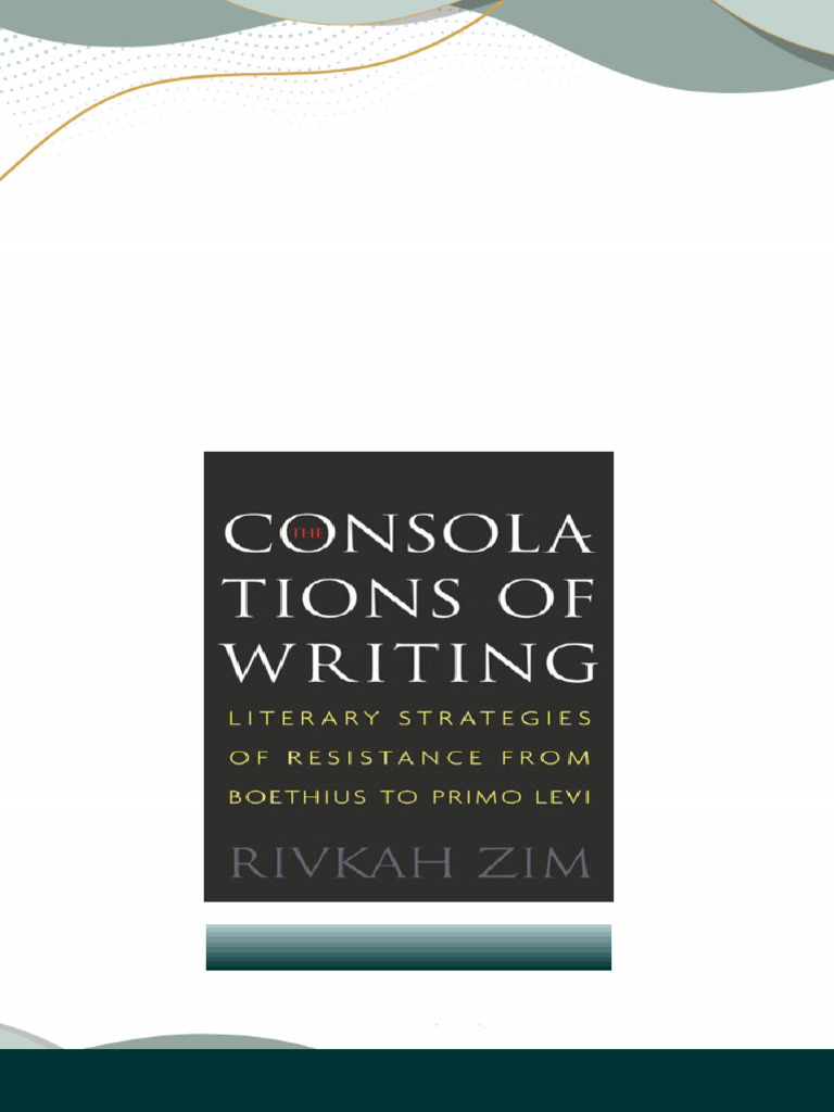 The Consolations of Writing Literary Strategies of Resistance From ...