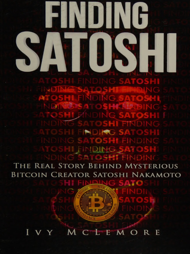 Finding Satoshi - The Real Story Behind Mysterious Bitcoin - Ivy McLemore |  PDF | Cryptocurrency | Bitcoin
