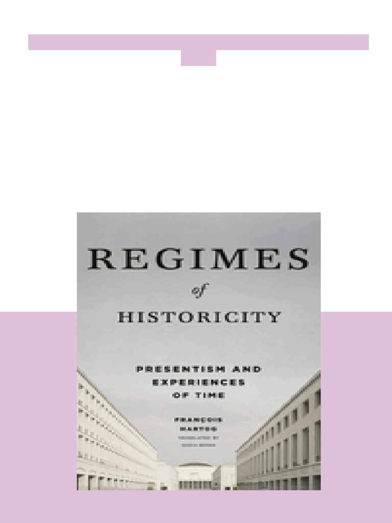 Regimes of Historicity Presentism and Experiences of Time | PDF