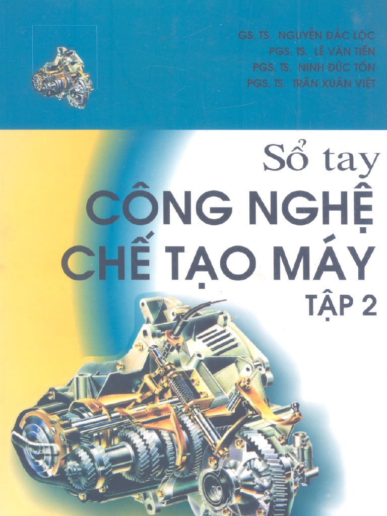 SỔ TAY CÔNG NGHỆ CHẾ TẠO MÁY. TẬP 2-GS NGUYỄN ĐẮC LỘC-NXBKHKT 05 | PDF