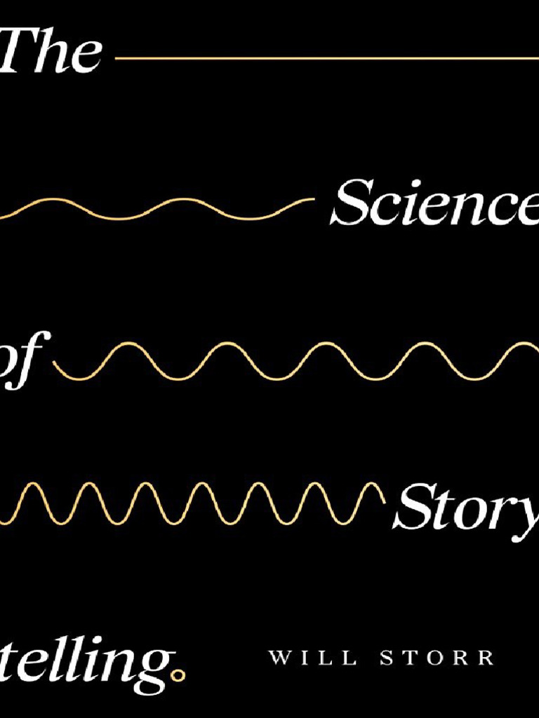 The Science of Storytelling Why Stories Make Us Human and How To Tell ...