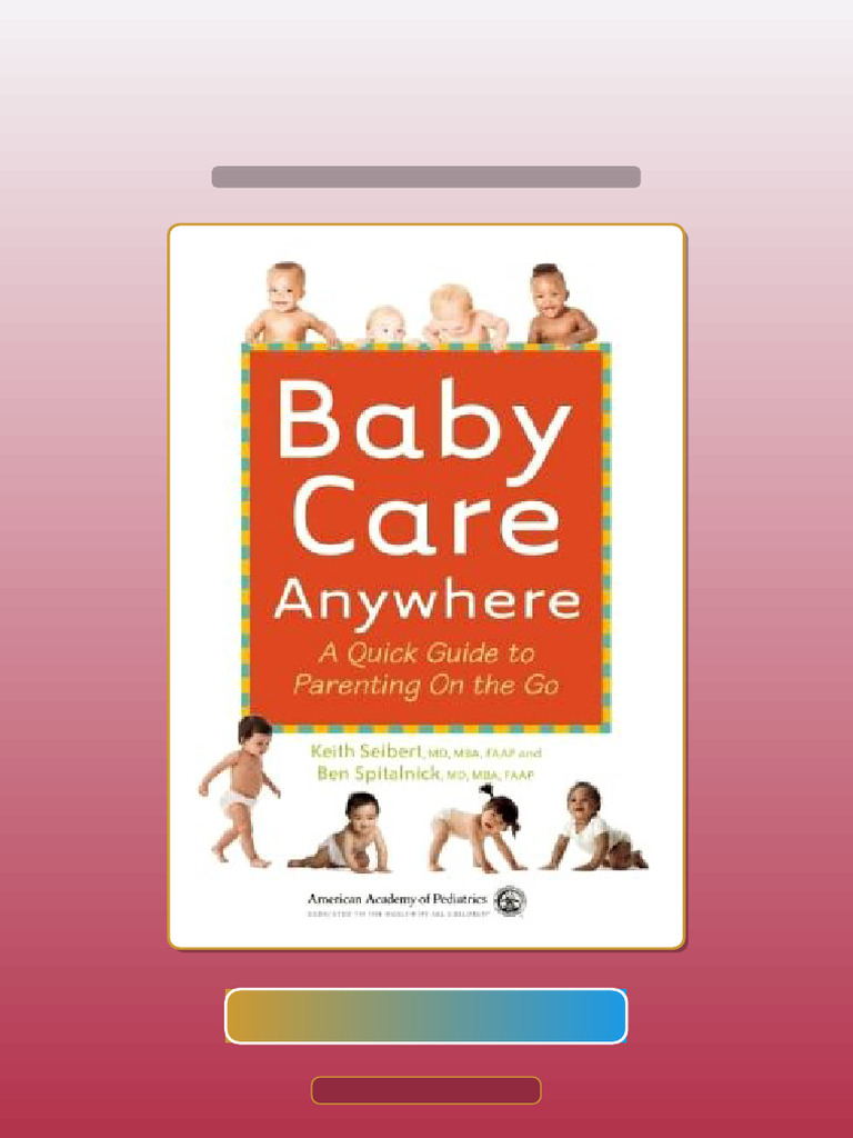 Baby Care Anywhere a Quick Guide to Parenting on the Go Get It Now | PDF