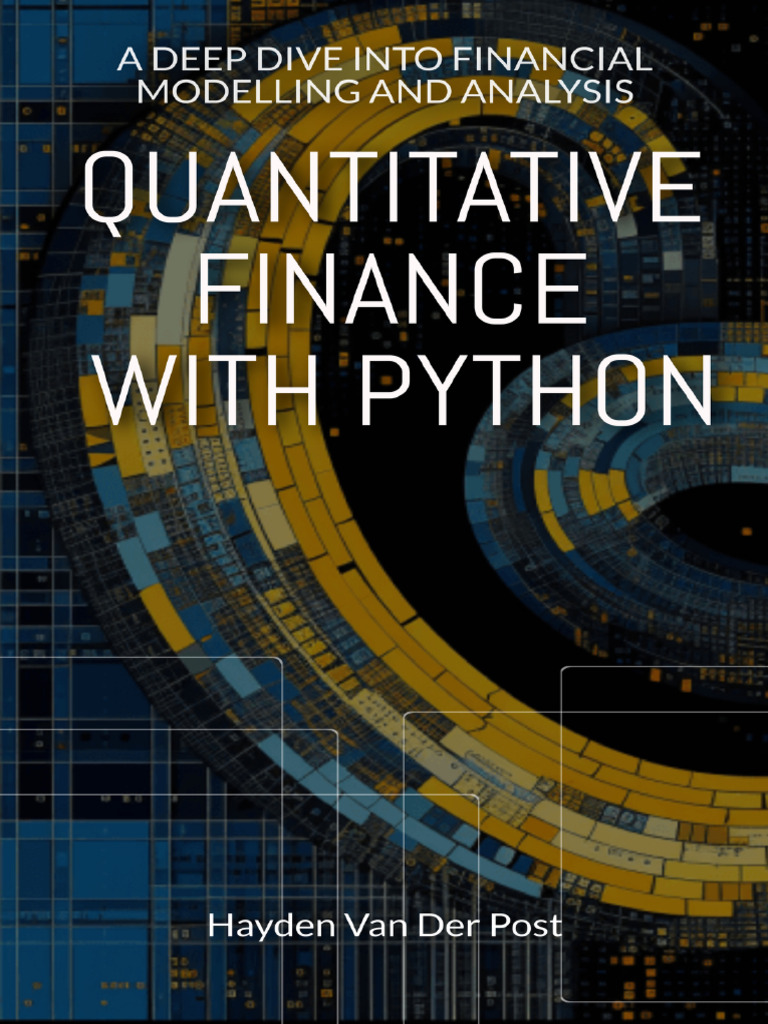 Quantitative Finance With Python A Deep Dive Into Financial Modelling and  Analysis (Python For Finance Book 5) (Van Der Post, Hayden) (Z-Library) |  PDF | Financial Markets | Python (Programming Language)