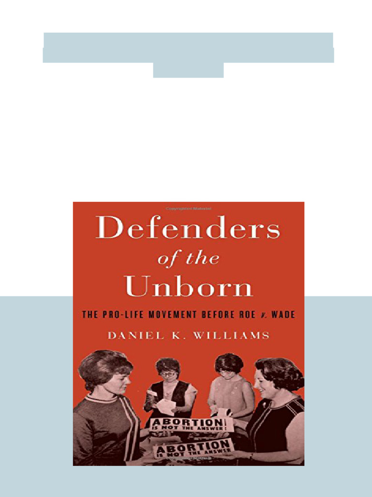 Defenders of The Unborn: The Pro-Life Movement Before Roe v. Wade 1st ...