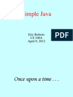 Simple Java: Eric Roberts CS 106A April 9, 2012