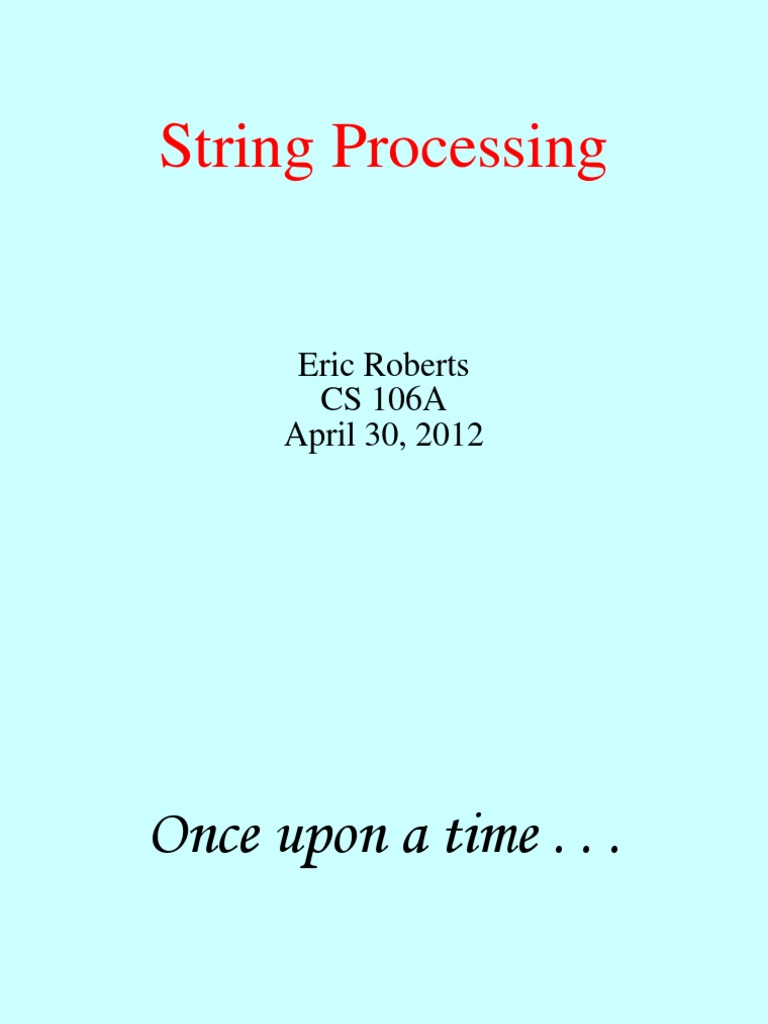 String Processing: Eric Roberts CS 106A April 30, 2012 | PDF | String ...