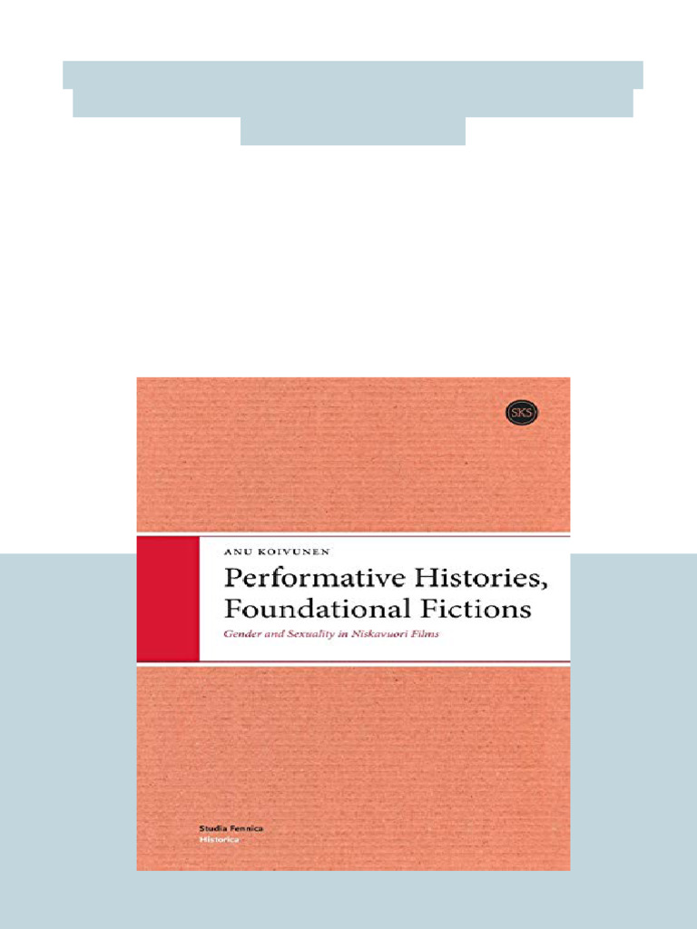 Performative Histories Foundational Fictions Gender and Sexuality in ...