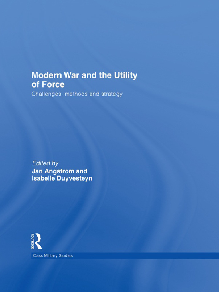 Modern War and The Utility of Force Challenges Methods and Strategy ...