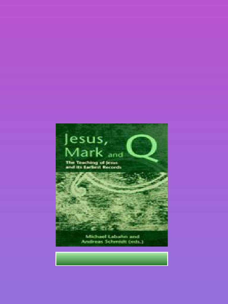 Jesus Mark And Q The Teaching Of Jesus And Its Earliest Records Michael ...
