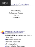 Introduction To Computers: Presented by Muhammad Jaseem ID: 90 Section B