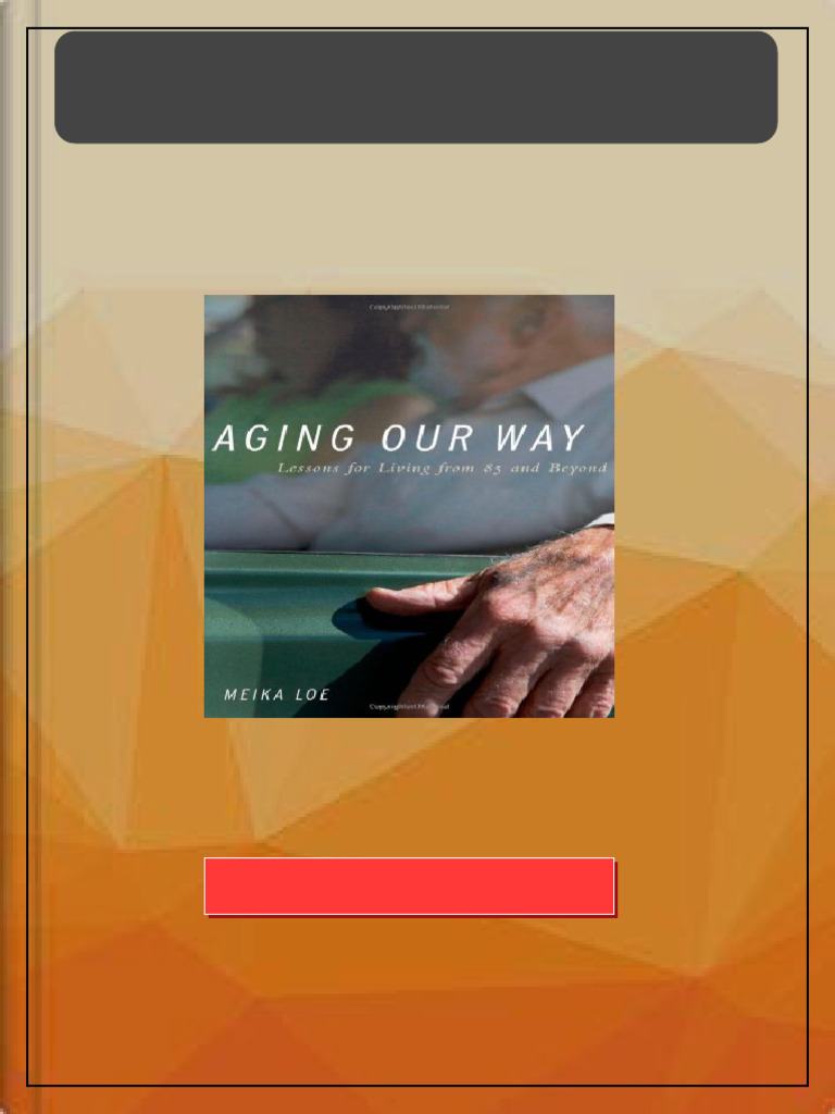 Aging Our Way Lessons for Living from 85 and Beyond 1st Edition Meika ...
