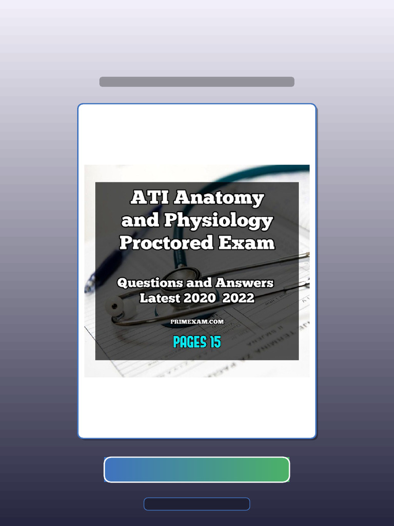 Ultimate Bundle ATI Anatomy and Physiology Proctored Exam Questions and ...