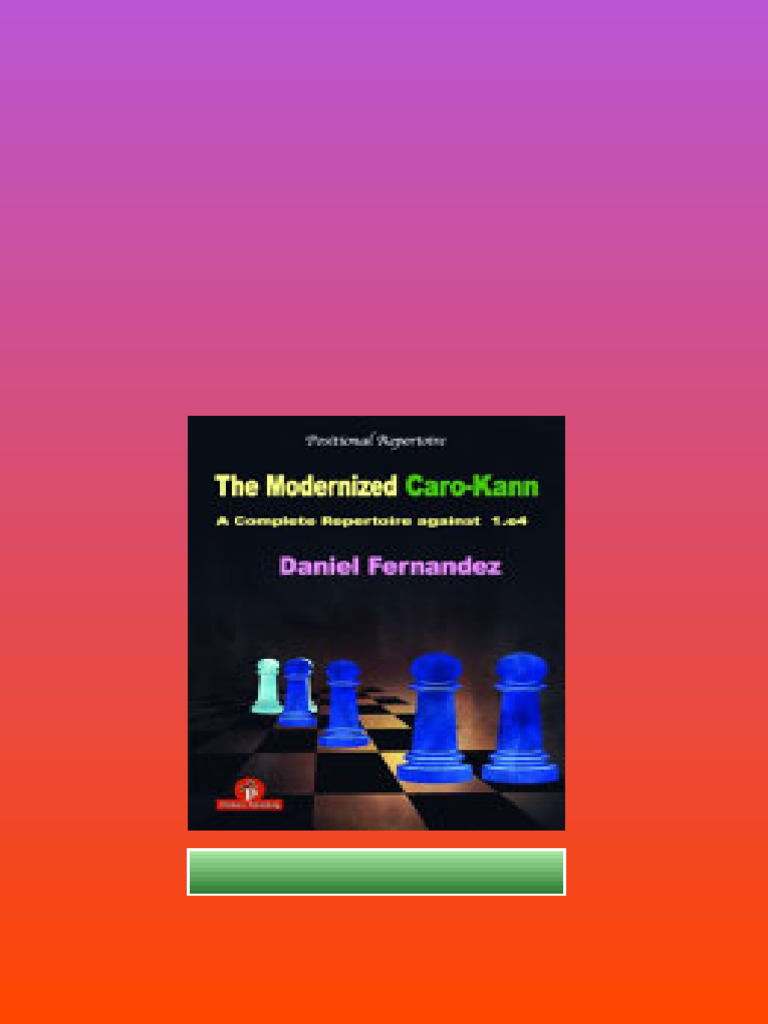 The Modernized Carokann A Complete Repertoire Against 1e4 Daniel ...