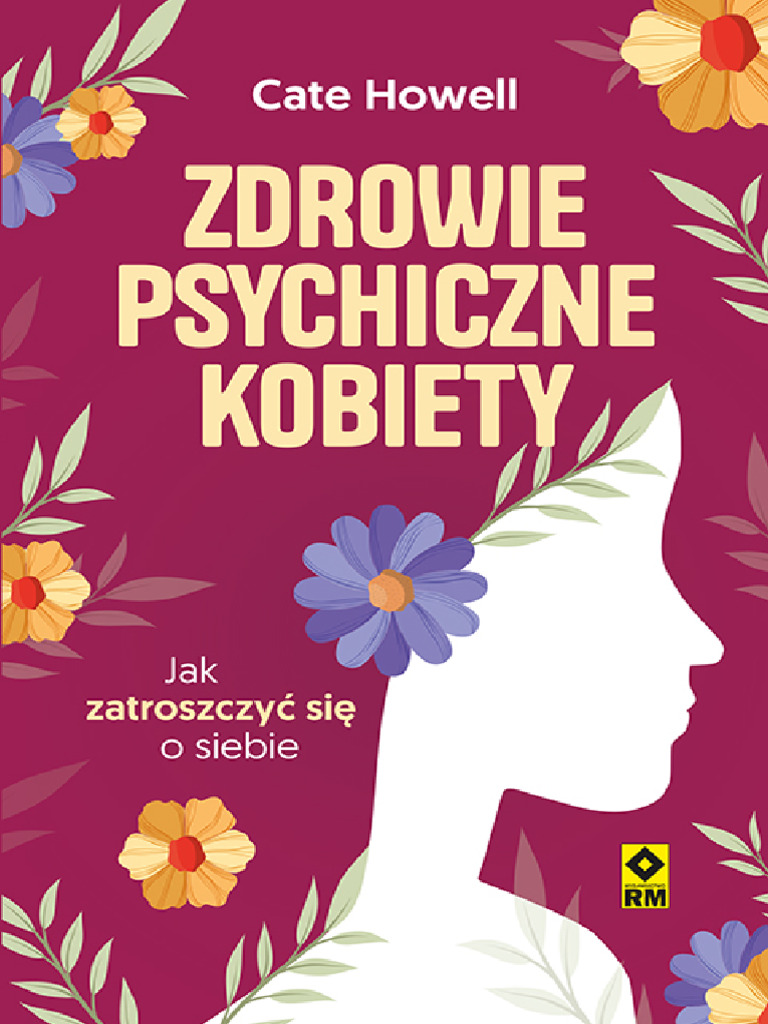 Cate Howell - Zdrowie Psychiczne Kobiety. Jak Zatroszczyć Się o Siebie ...