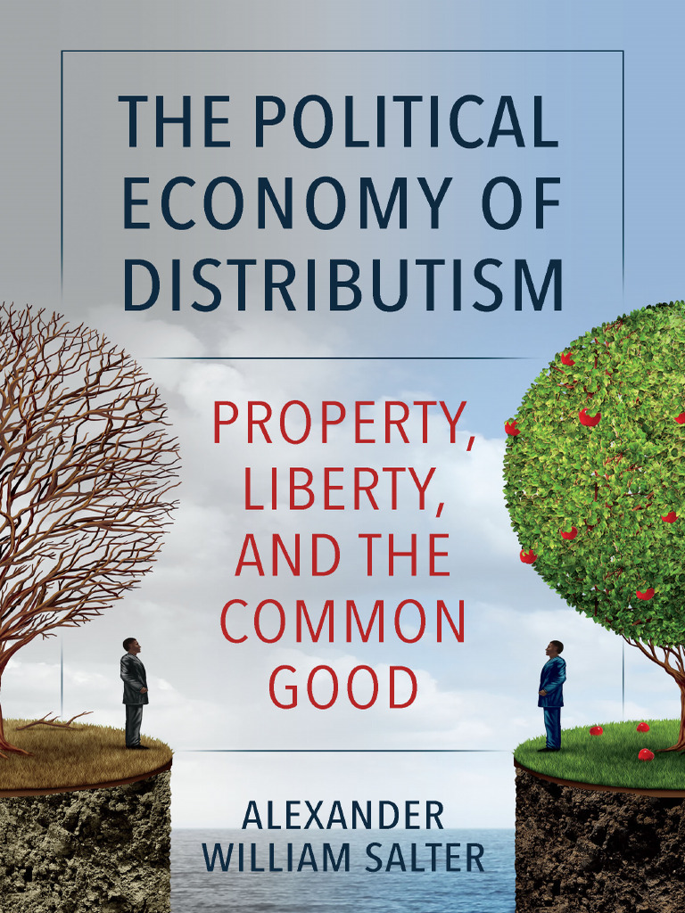 Alexander W. Salter - The Political Economy of Distributism - Property ...