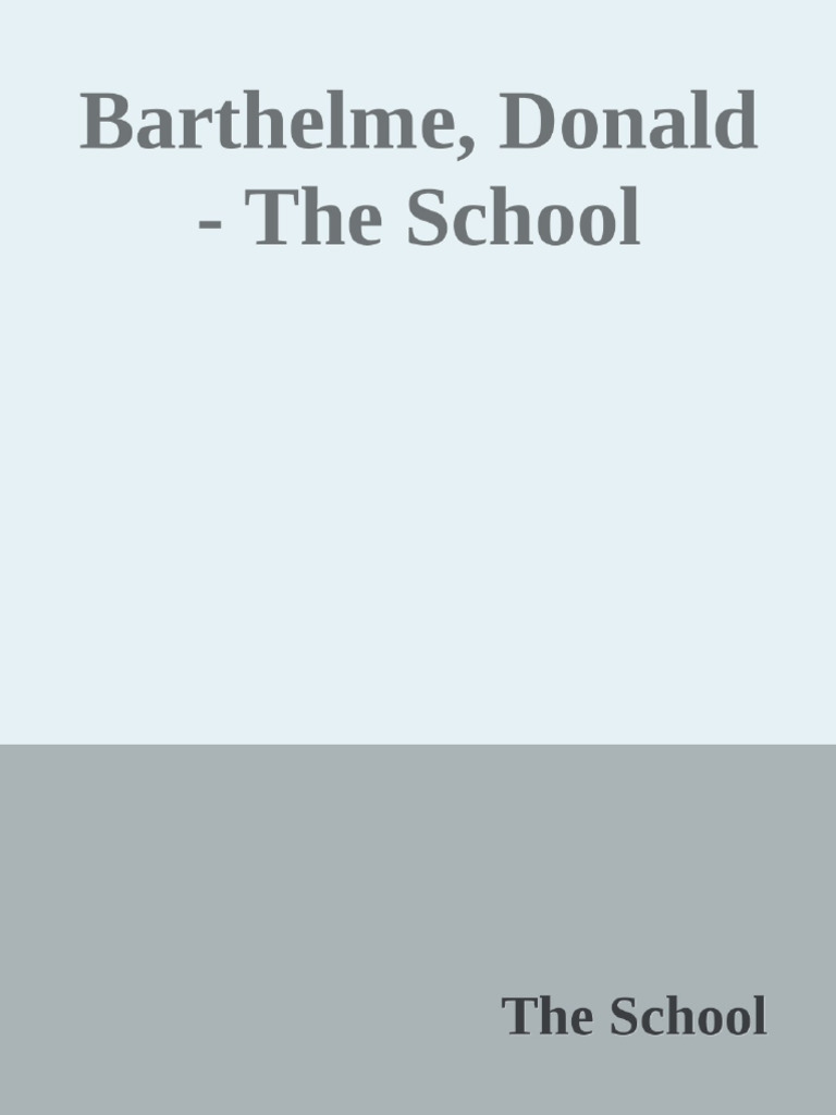 The School (Donald Barthelme) (Z-Library) | PDF