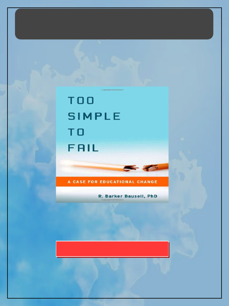 Too Simple to Fail A Case for Educational Change 1st Edition R. Barker ...