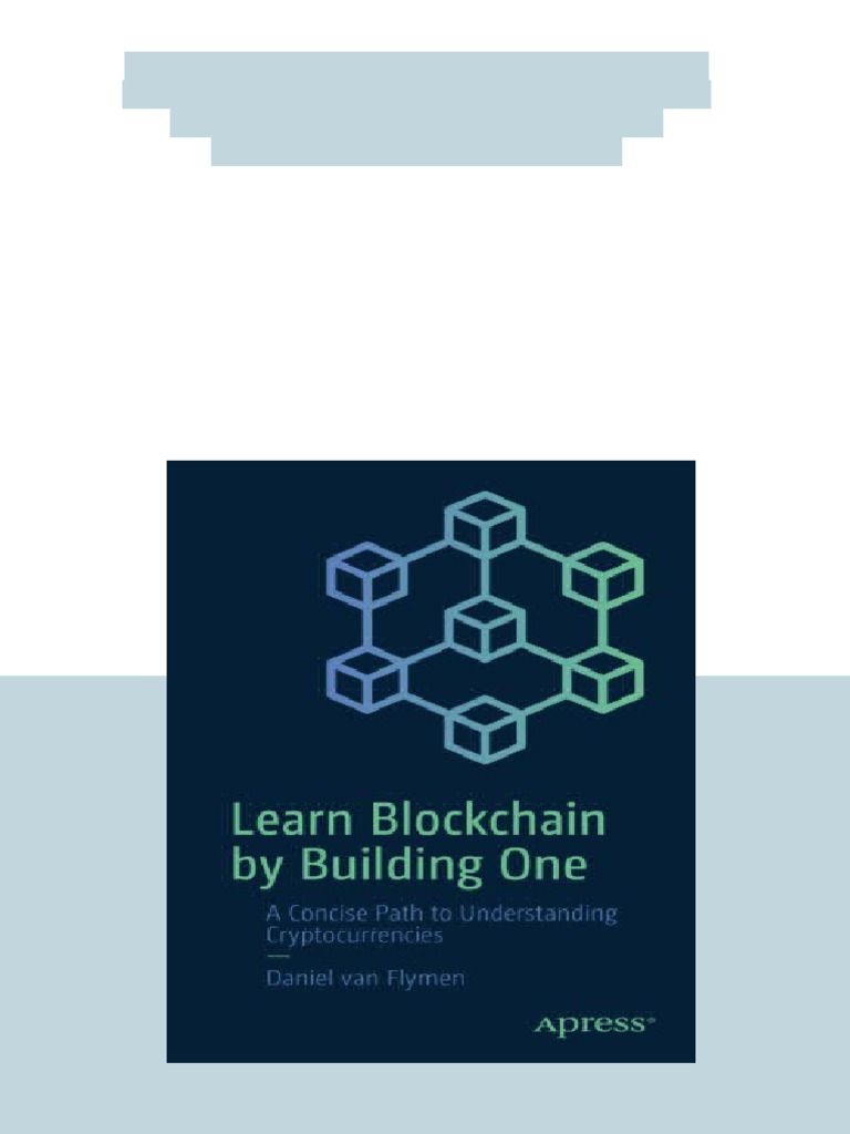 Ebook) Learn Blockchain by Building One: A Concise Path To Understanding  Cryptocurrencies by Daniel Van Flymen ISBN 9781484251706, 9781484251713,  1484251709, 1484251717 Download Full Chapters | PDF | Python (Programming  Language) | Software Engineering