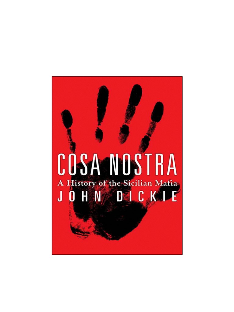 Dickie, John - Cosa Nostra. A History of The Sicilian Mafia | PDF | Transnational Organized Crime Secret Societies Related To Organized Crime