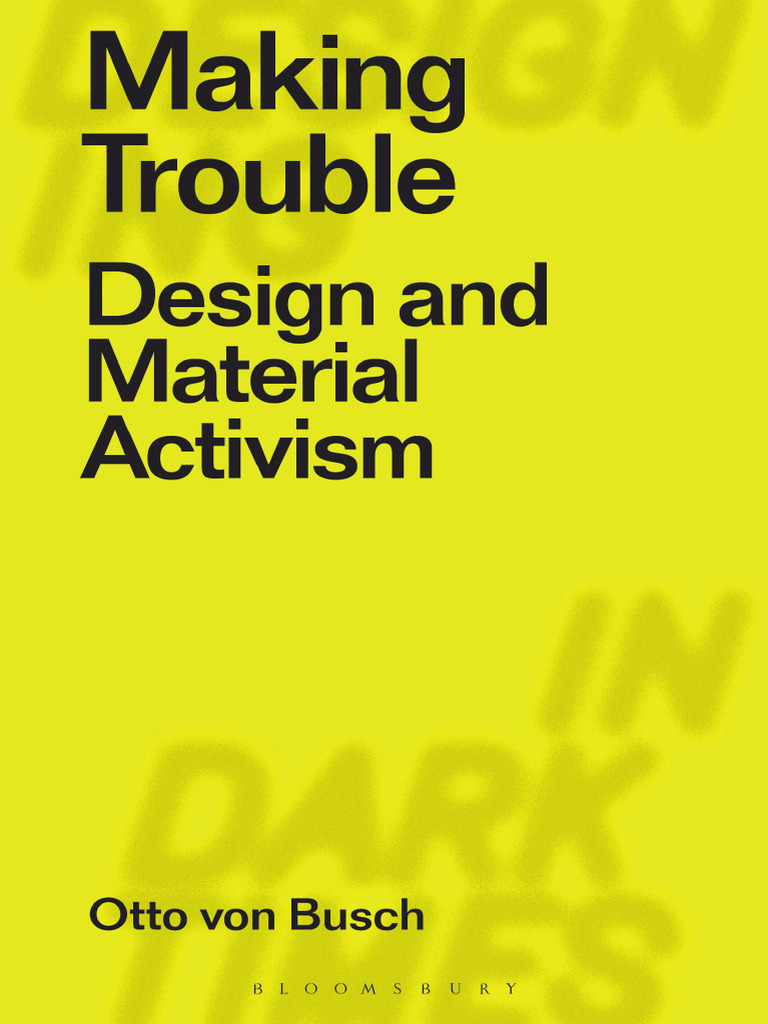 Making Trouble Design and Material Activism 1350162574 9781350162570 ...