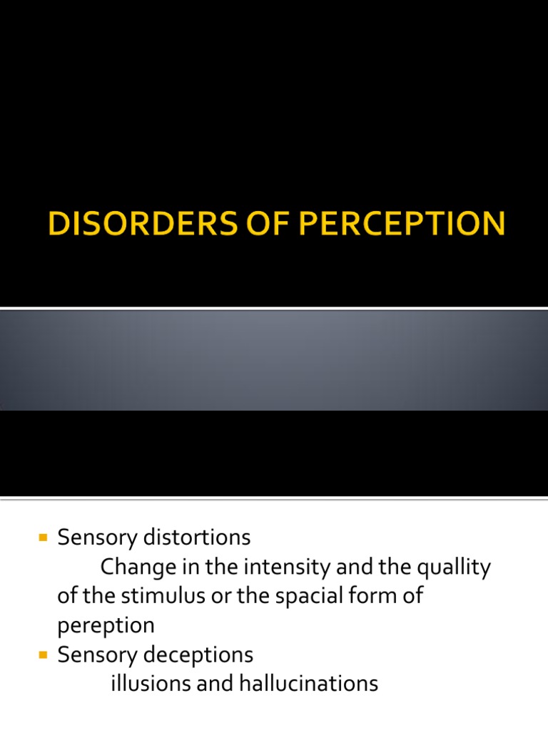 Disorders of Perception Explained | PDF | Hallucination | Illusion