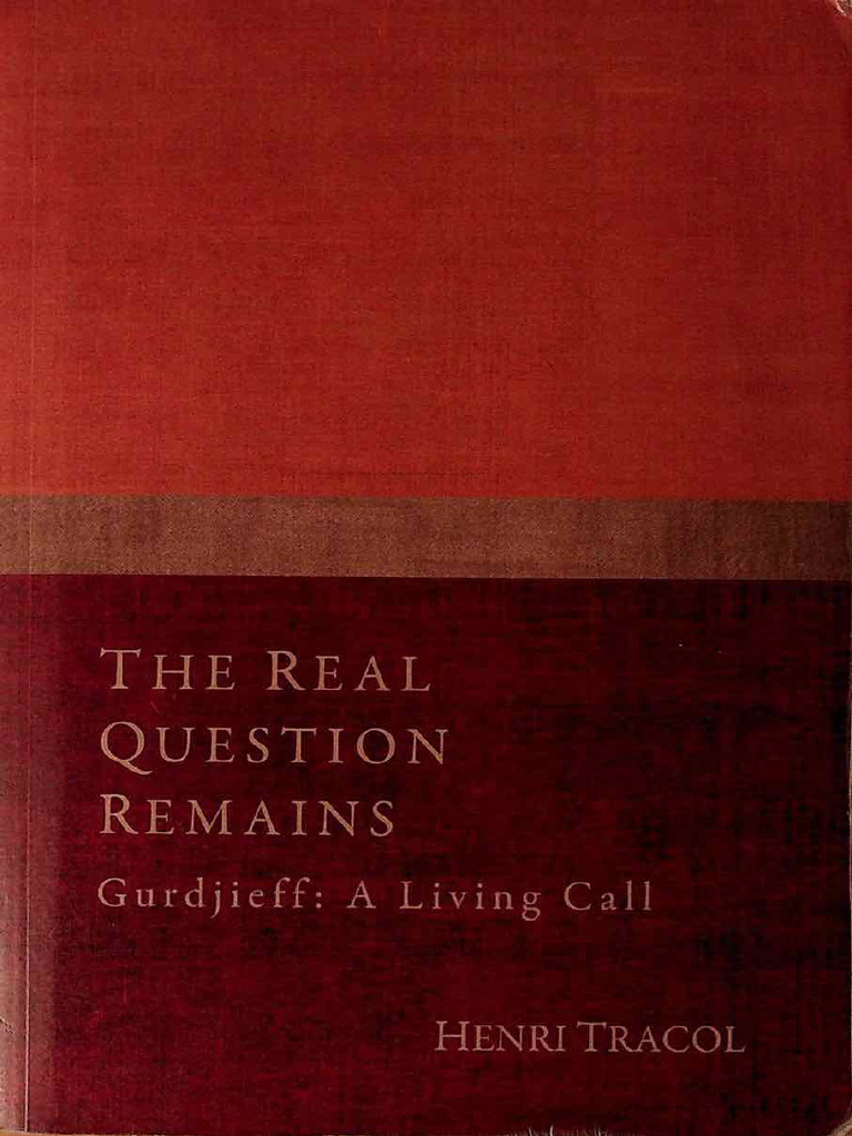 The Real Question Remains Gurdjieff: A Living Call Henri Tracol | PDF